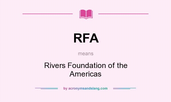 What does RFA mean? It stands for Rivers Foundation of the Americas