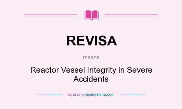 What does REVISA mean? It stands for Reactor Vessel Integrity in Severe Accidents