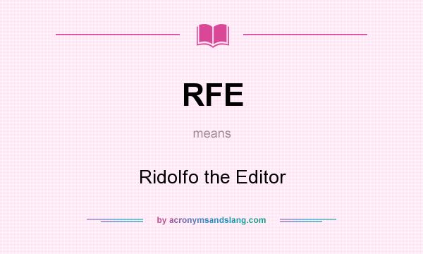 What does RFE mean? It stands for Ridolfo the Editor