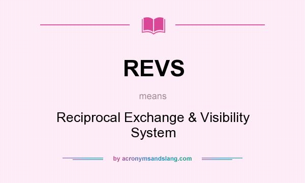 What does REVS mean? It stands for Reciprocal Exchange & Visibility System