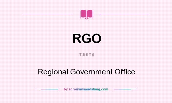What does RGO mean? It stands for Regional Government Office
