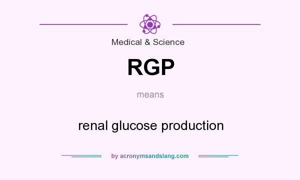 What does RGP mean? It stands for renal glucose production