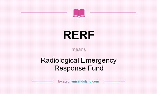 What does RERF mean? It stands for Radiological Emergency Response Fund