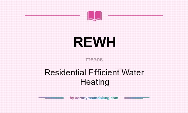 What does REWH mean? It stands for Residential Efficient Water Heating