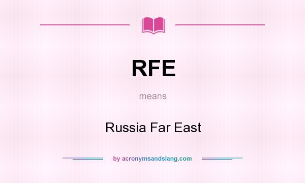 What does RFE mean? It stands for Russia Far East