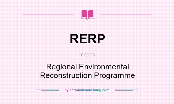 What does RERP mean? It stands for Regional Environmental Reconstruction Programme