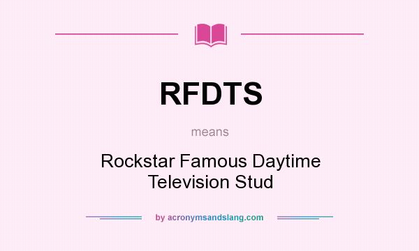 What does RFDTS mean? It stands for Rockstar Famous Daytime Television Stud