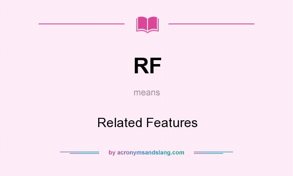 What does RF mean? It stands for Related Features