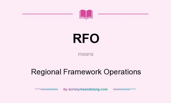 What does RFO mean? It stands for Regional Framework Operations