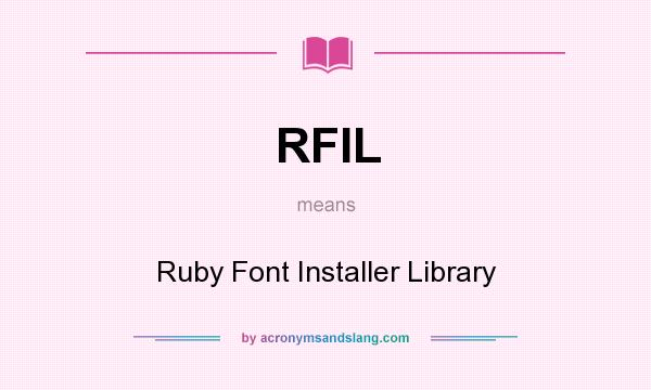 What does RFIL mean? It stands for Ruby Font Installer Library