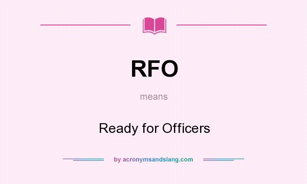What does RFO mean? It stands for Ready for Officers