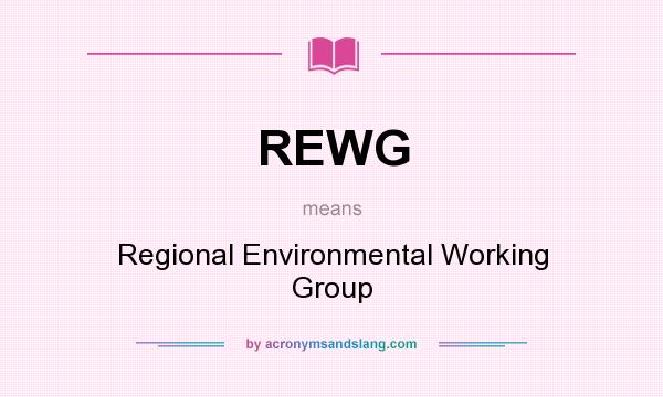 What does REWG mean? It stands for Regional Environmental Working Group