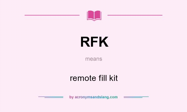 What does RFK mean? It stands for remote fill kit