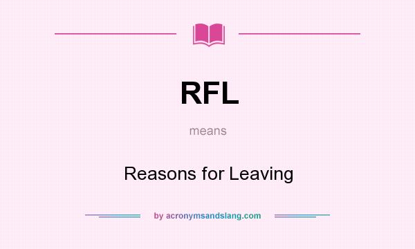 What does RFL mean? It stands for Reasons for Leaving