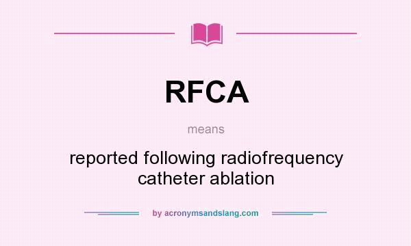 What does RFCA mean? It stands for reported following radiofrequency catheter ablation