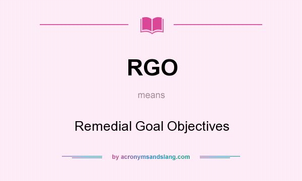 What does RGO mean? It stands for Remedial Goal Objectives