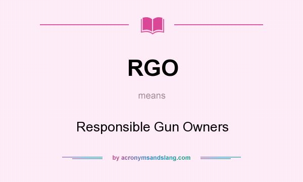What does RGO mean? It stands for Responsible Gun Owners
