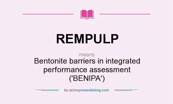 What does REMPULP mean? It stands for Bentonite barriers in integrated performance assessment (`BENIPA`)