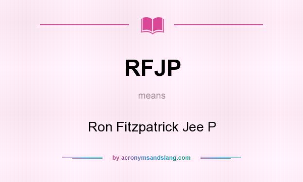 What does RFJP mean? It stands for Ron Fitzpatrick Jee P