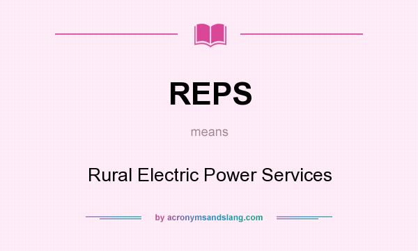 What does REPS mean? It stands for Rural Electric Power Services