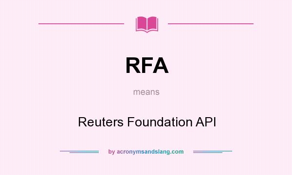 What does RFA mean? It stands for Reuters Foundation API