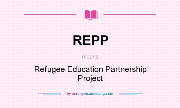 What does REPP mean? It stands for Refugee Education Partnership Project