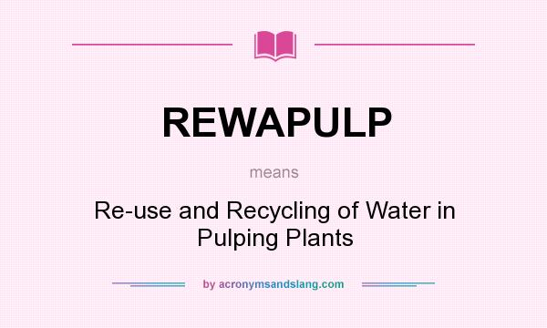 What does REWAPULP mean? It stands for Re-use and Recycling of Water in Pulping Plants