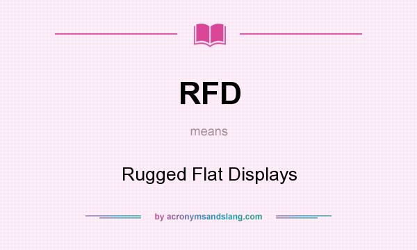 What does RFD mean? It stands for Rugged Flat Displays