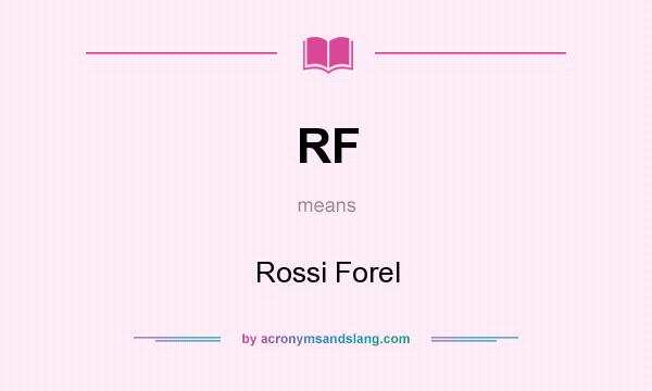 What does RF mean? It stands for Rossi Forel