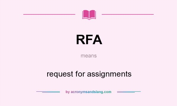 What does RFA mean? It stands for request for assignments