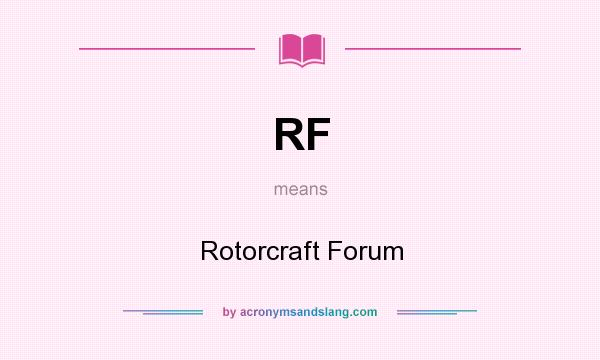 What does RF mean? It stands for Rotorcraft Forum