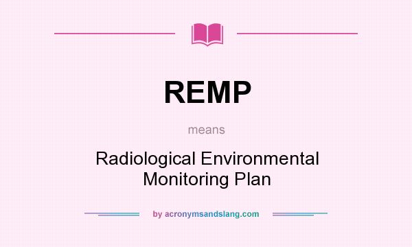 What does REMP mean? It stands for Radiological Environmental Monitoring Plan