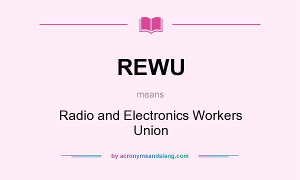 What does REWU mean? It stands for Radio and Electronics Workers Union