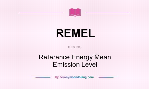What does REMEL mean? It stands for Reference Energy Mean Emission Level
