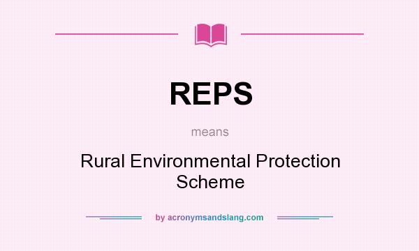 What does REPS mean? It stands for Rural Environmental Protection Scheme