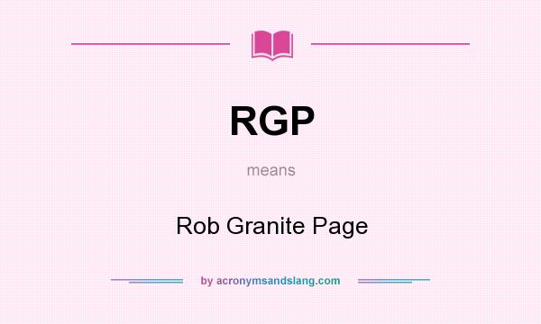 What does RGP mean? It stands for Rob Granite Page