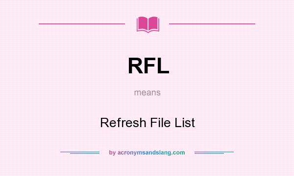 What does RFL mean? It stands for Refresh File List