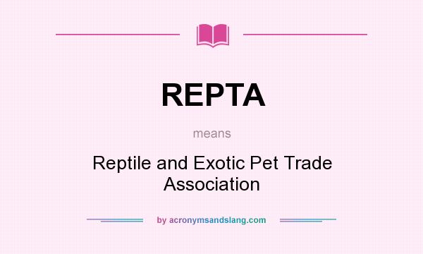 What does REPTA mean? It stands for Reptile and Exotic Pet Trade Association