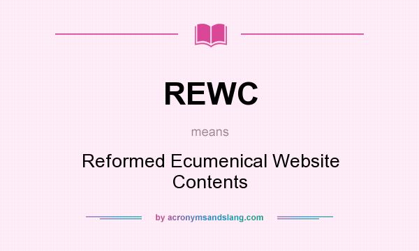 What does REWC mean? It stands for Reformed Ecumenical Website Contents