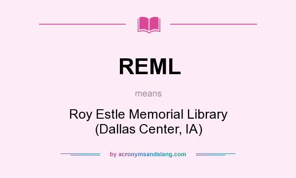 What does REML mean? It stands for Roy Estle Memorial Library (Dallas Center, IA)