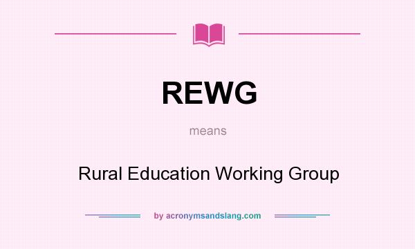 What does REWG mean? It stands for Rural Education Working Group