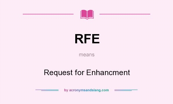 What does RFE mean? It stands for Request for Enhancment