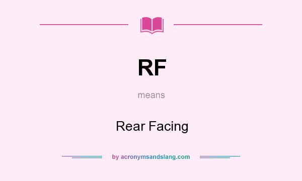 What does RF mean? It stands for Rear Facing