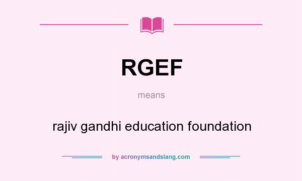What does RGEF mean? It stands for rajiv gandhi education foundation