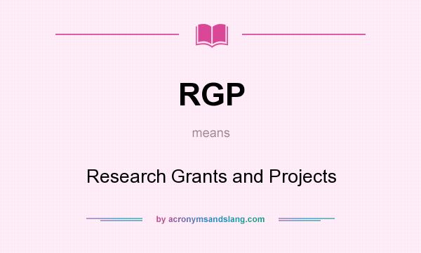 What does RGP mean? It stands for Research Grants and Projects