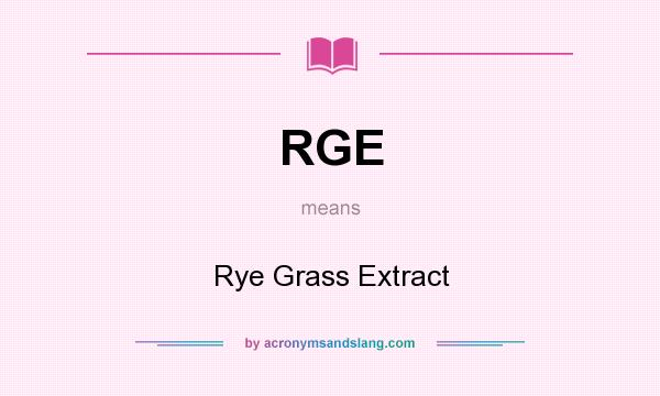 What does RGE mean? It stands for Rye Grass Extract