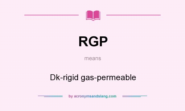 What does RGP mean? It stands for Dk-rigid gas-permeable