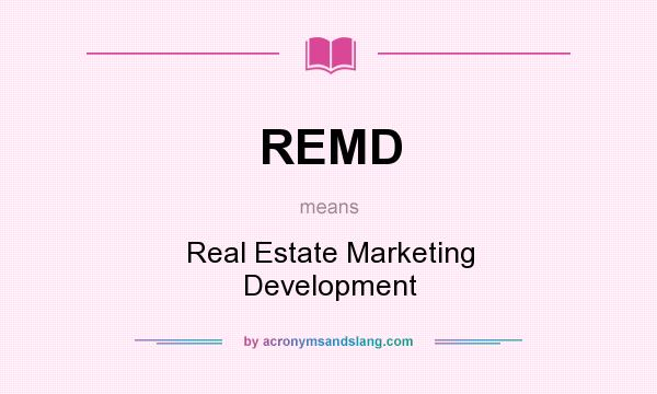 What does REMD mean? It stands for Real Estate Marketing Development