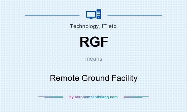 What does RGF mean? It stands for Remote Ground Facility