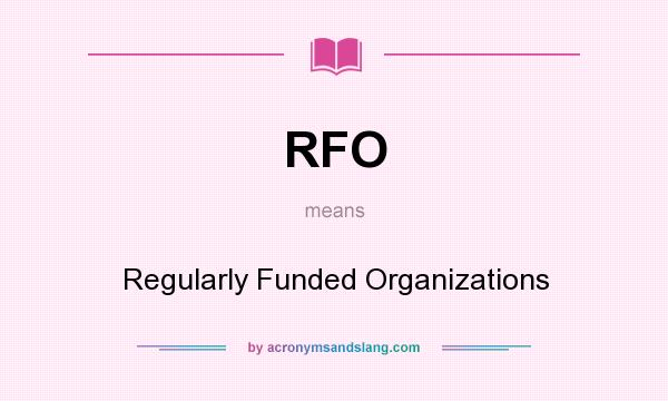 What does RFO mean? It stands for Regularly Funded Organizations